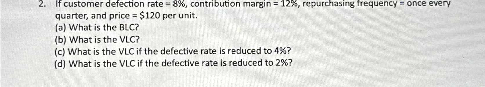  If customer defection rate =8%, contribution margin =12%, repurchasing frequency =