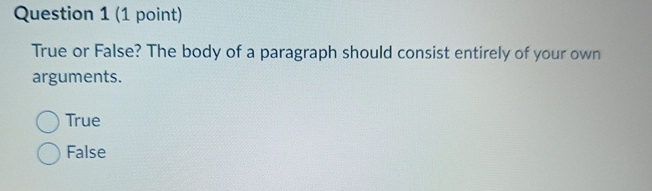  Question 1(1 point) True or False? The body of a paragraph