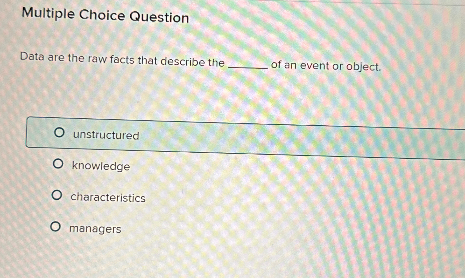  Multiple Choice Question Data are the raw facts that describe the
