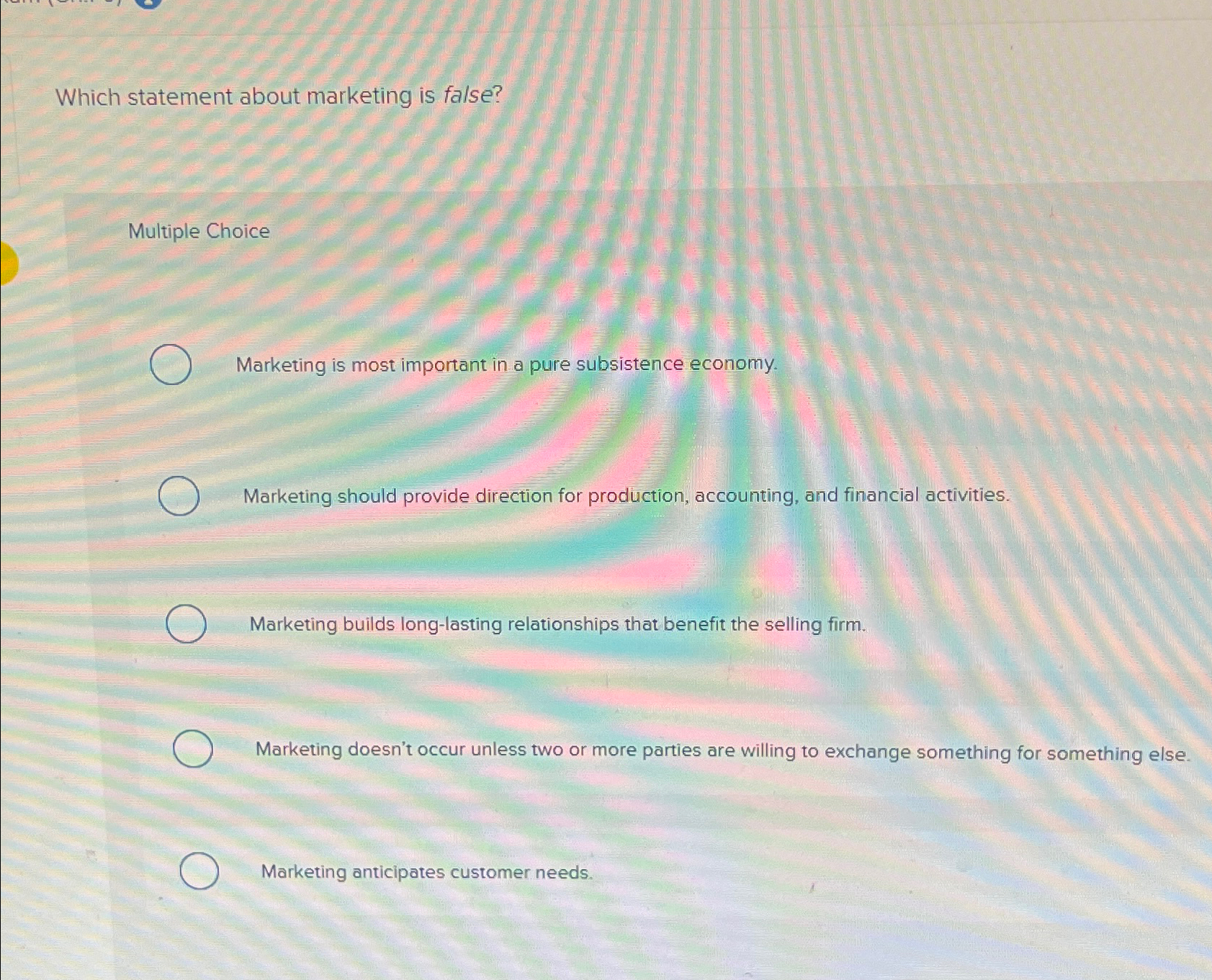  Which statement about marketing is false? Multiple Choice Marketing is most