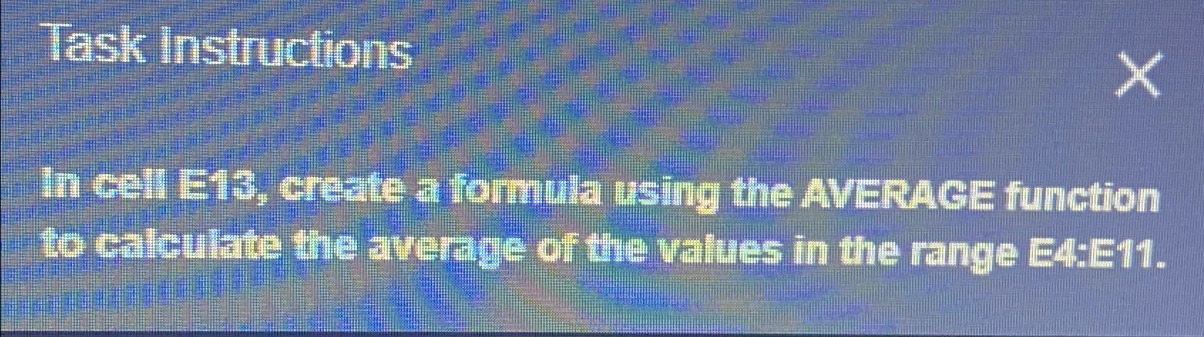  Task Instuctions In cell E13, create ar formula using the AVERACE