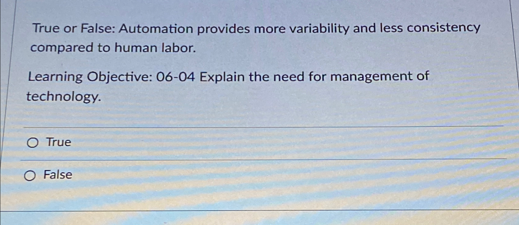  True or False: Automation provides more variability and less consistency compared