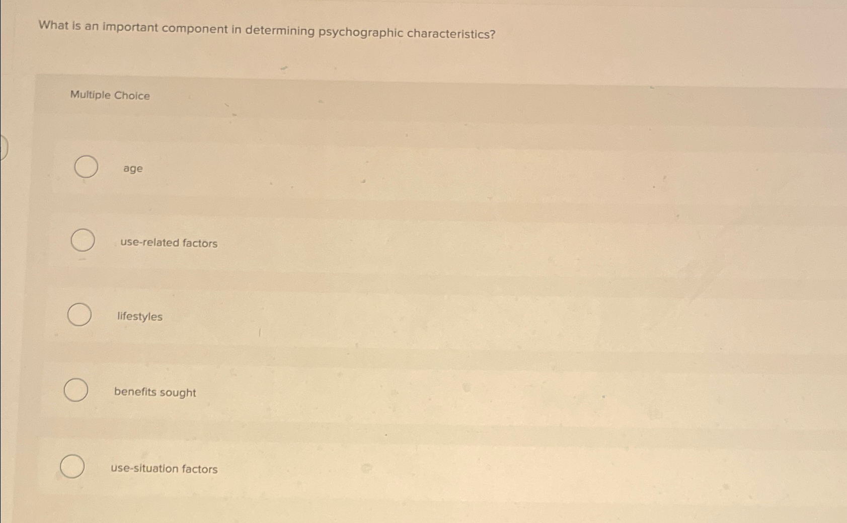  What is an important component in determining psychographic characteristics? Multiple Choice