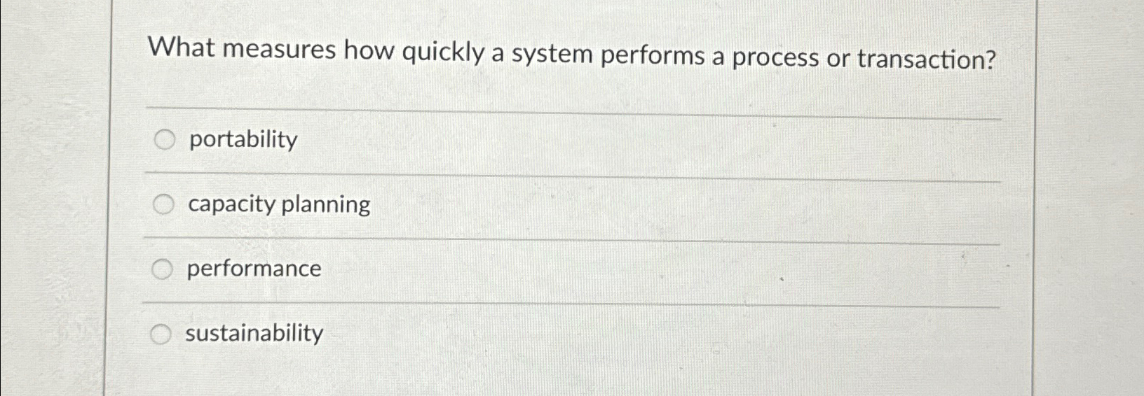  What measures how quickly a system performs a process or transaction?