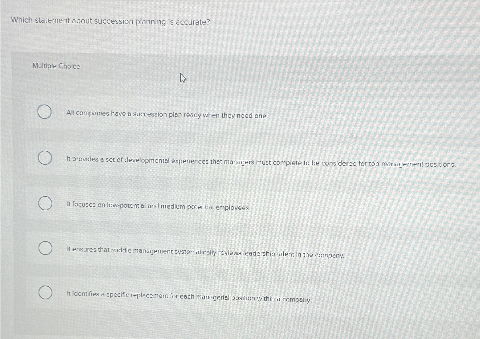  Which statement about succession planning is accurate? Multiple Choice All companies
