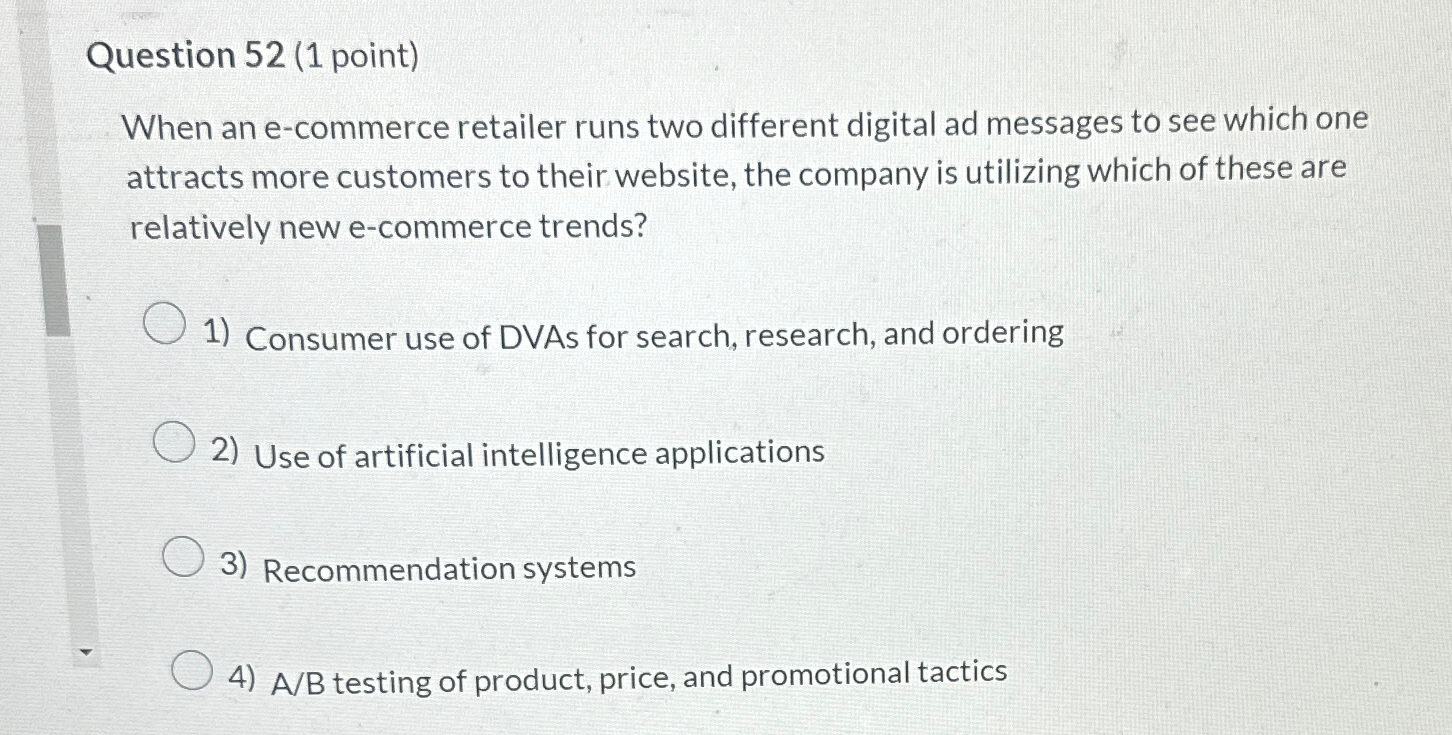  Question 52(1 point) When an e-commerce retailer runs two different digital