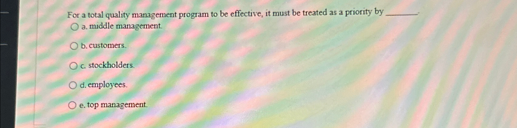  For a total quality management program to be effective, it must