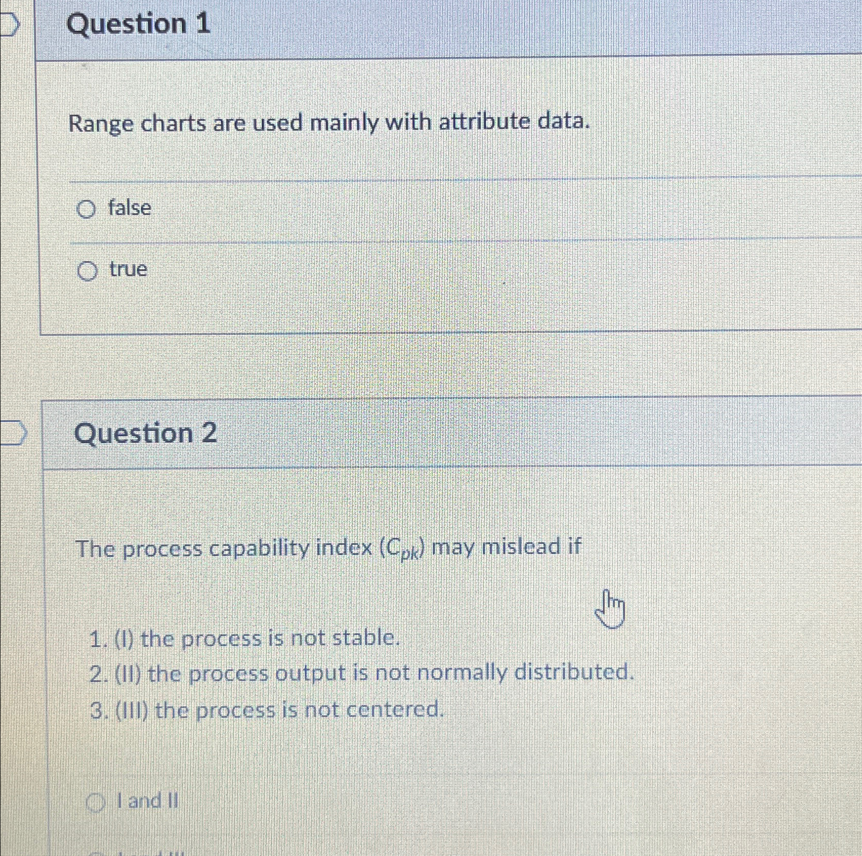  Question 1 Range charts are used mainly with attribute data. false
