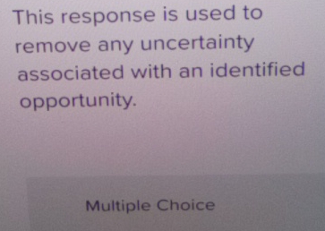  This response is used to remove any uncertainty associated with an
