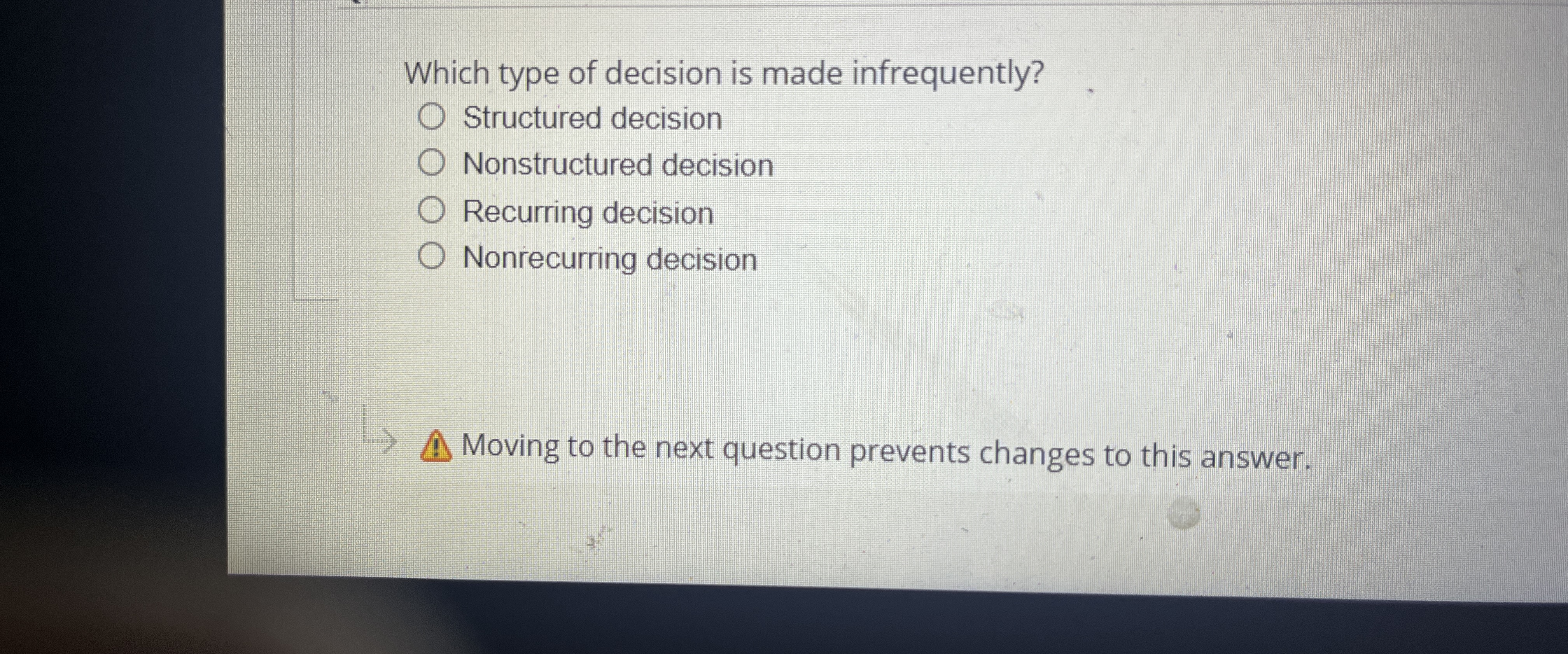  Which type of decision is made infrequently? Structured decision Nonstructured decision