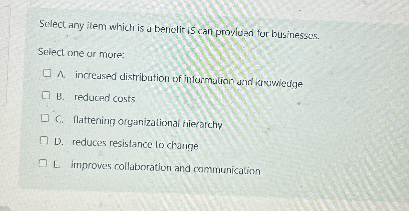  Select any item which is a benefit IS can provided for