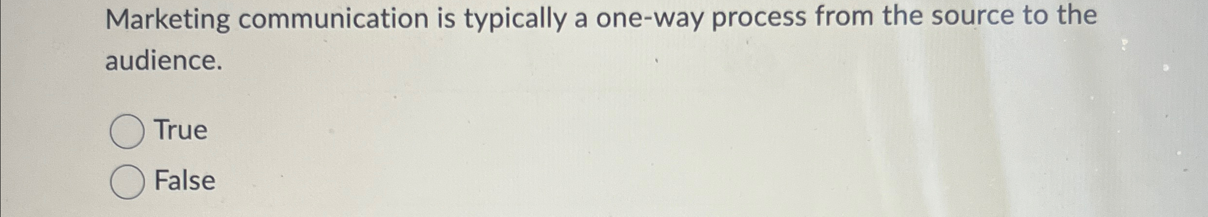  Marketing communication is typically a one-way process from the source to