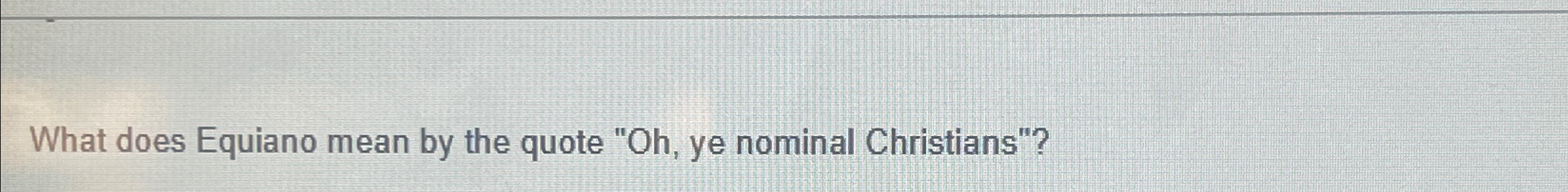  What does Equiano mean by the quote "Oh, ye nominal Christians"?