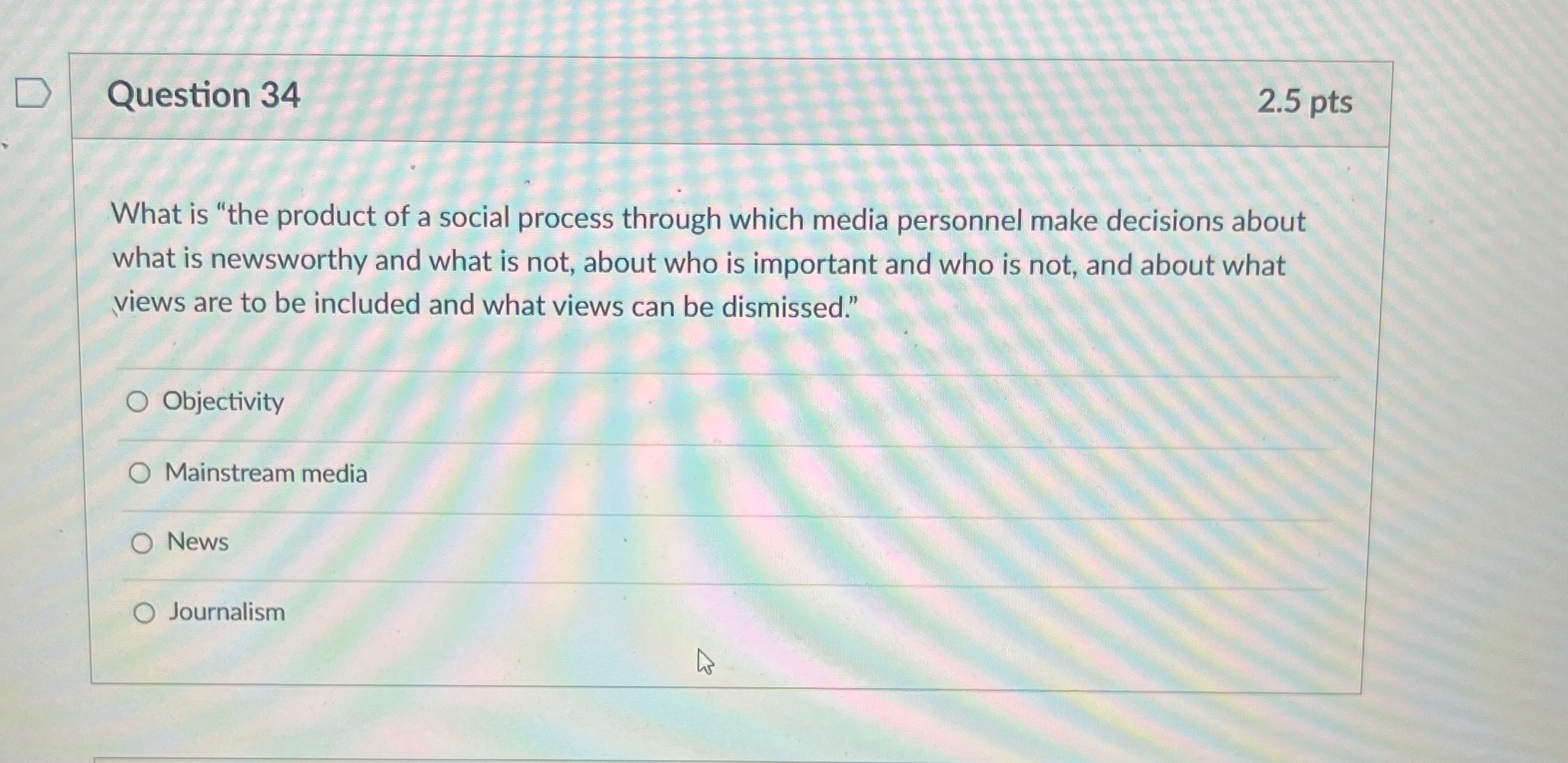  Question 34 2.5pts What is "the product of a social process