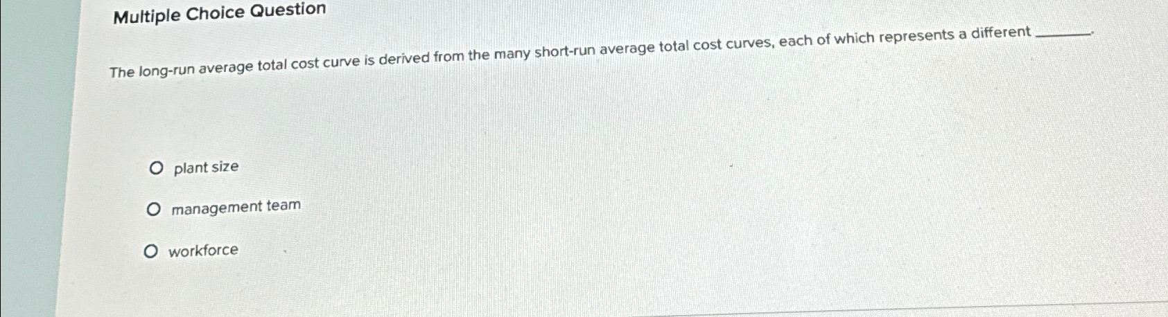  Multiple Choice Question The long-run average total cost curve is derived