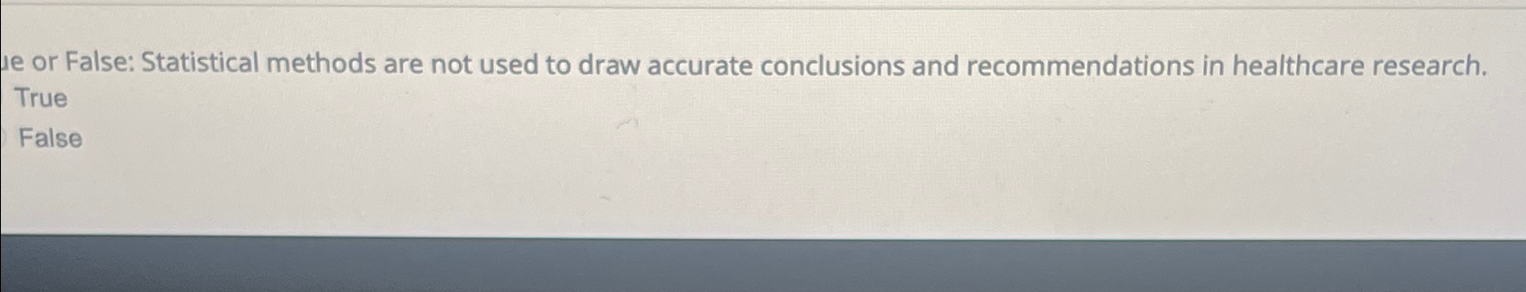  te or False: Statistical methods are not used to draw accurate