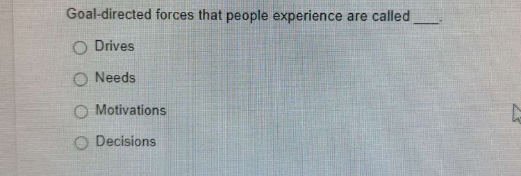  Goal-directed forces that people experience are called Drives Needs Motivations Decisions