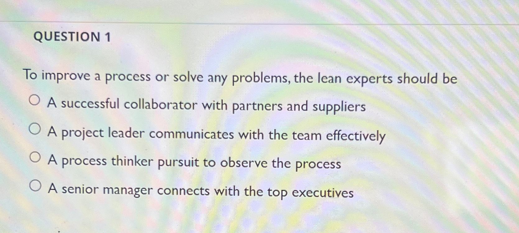  QUESTION 1 To improve a process or solve any problems, the