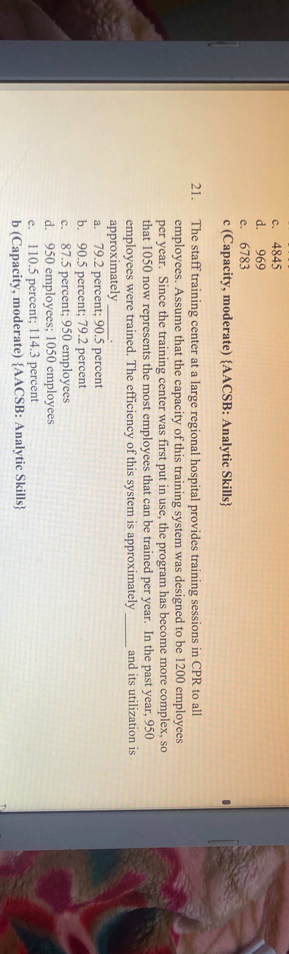  c.4845 d.969 e.6783 c (Capacity, moderate){AACSB: Analytic Skills} 21. The staff