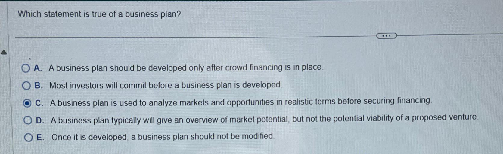  Which statement is true of a business plan? A. A business