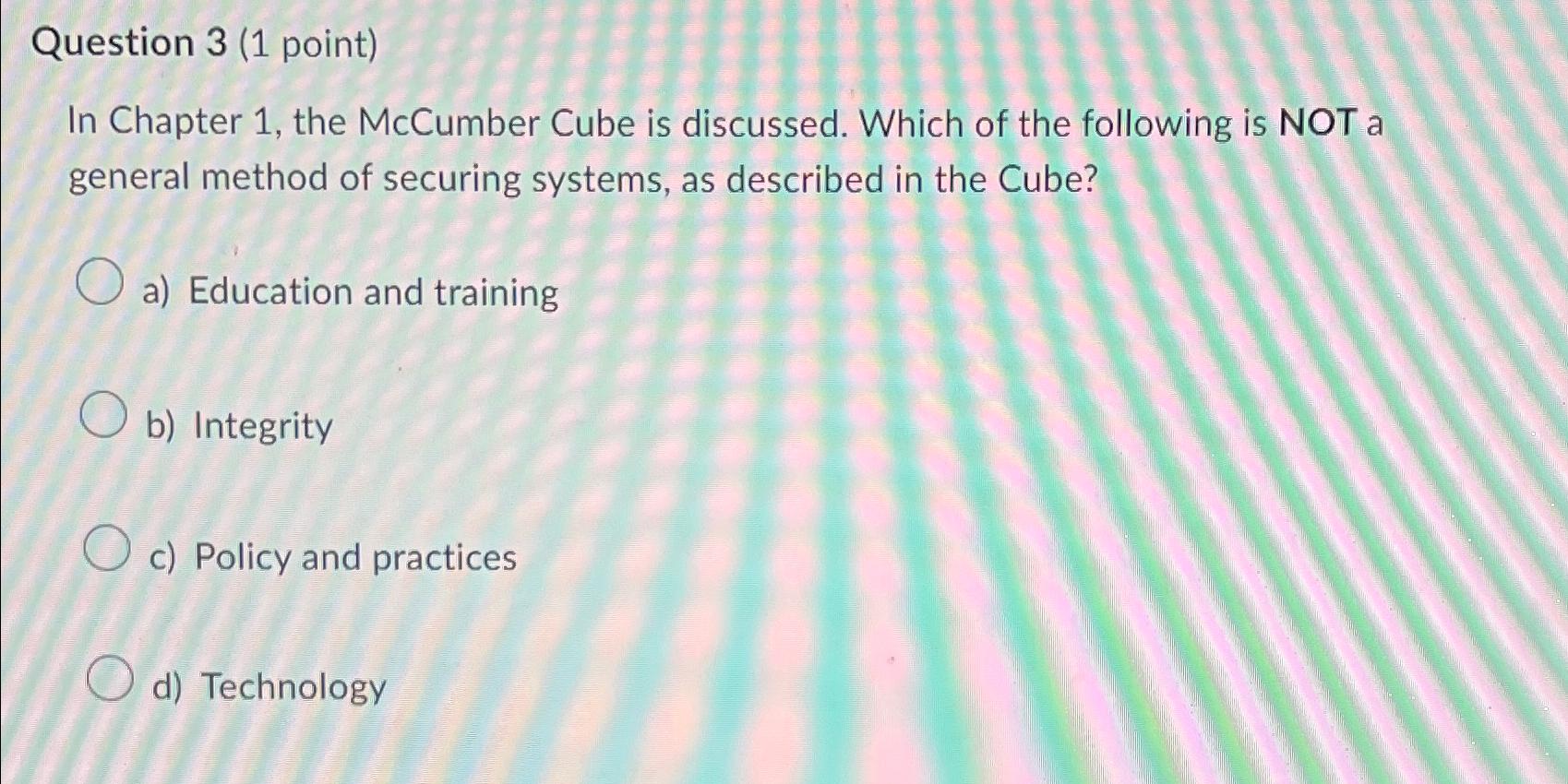  Question 3(1 point) In Chapter 1, the McCumber Cube is discussed.
