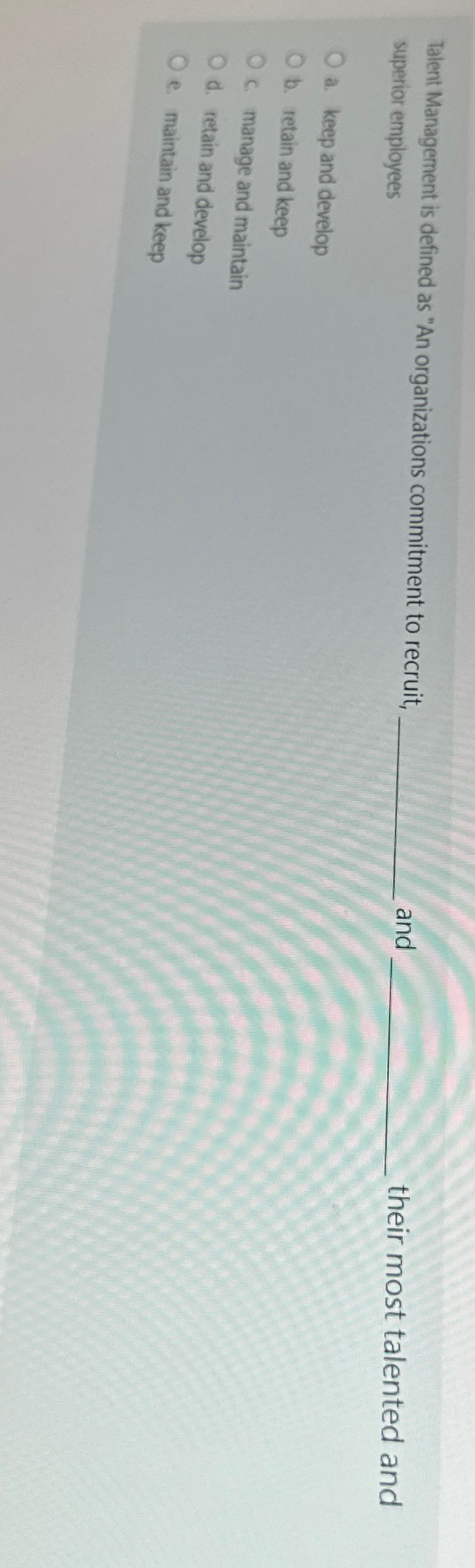  Talent Management is defined as "An organizations commitment to recruit, superior