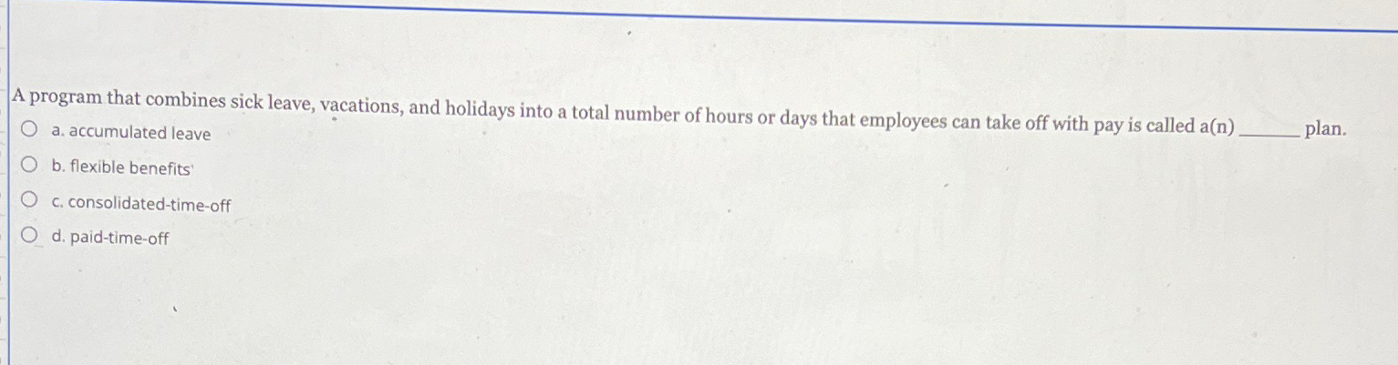  A program that combines sick leave, vacations, and holidays into a