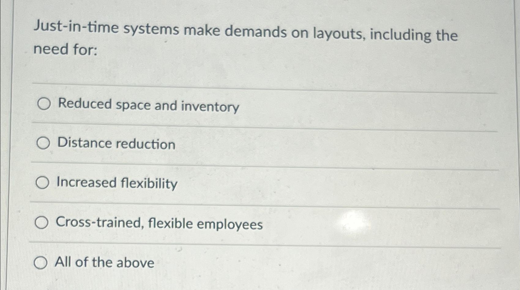  Just-in-time systems make demands on layouts, including the need for: Reduced