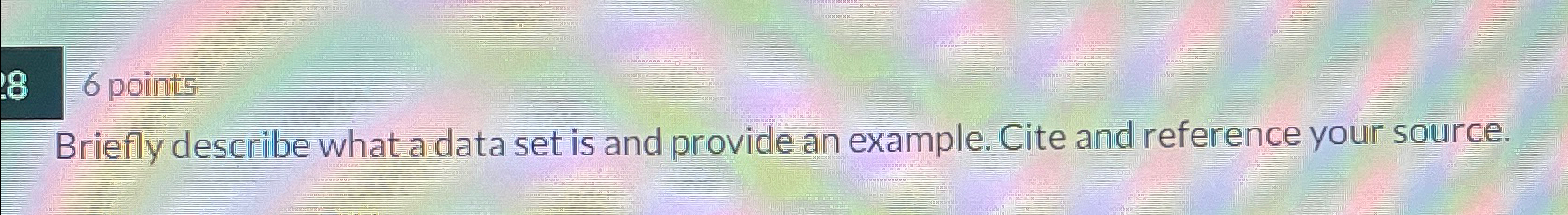  86 points Briefly describe what a data set is and provide