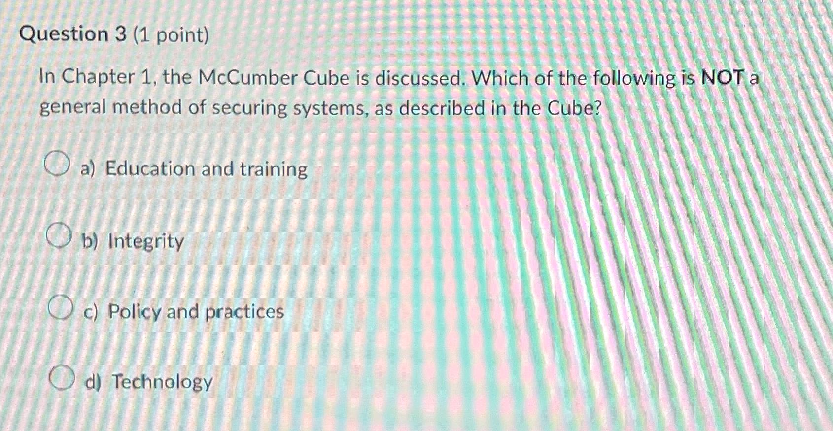  Question 3(1 point) In Chapter 1, the McCumber Cube is discussed.