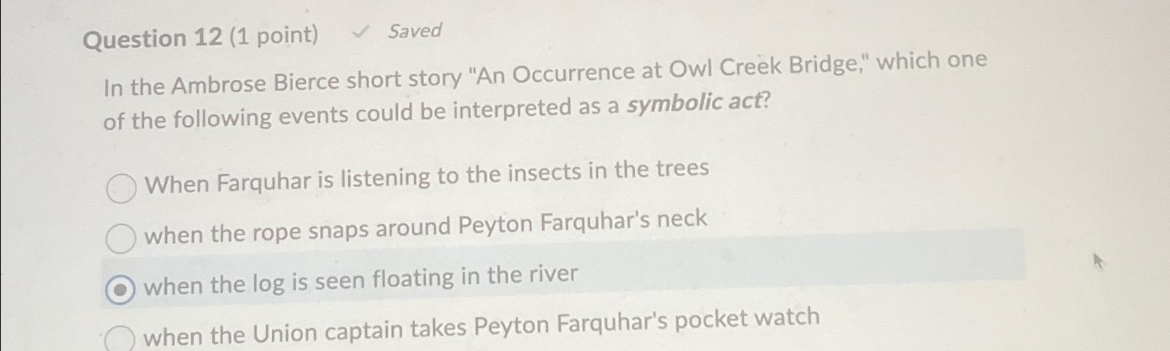  Question 12(1 point) Saved In the Ambrose Bierce short story "An