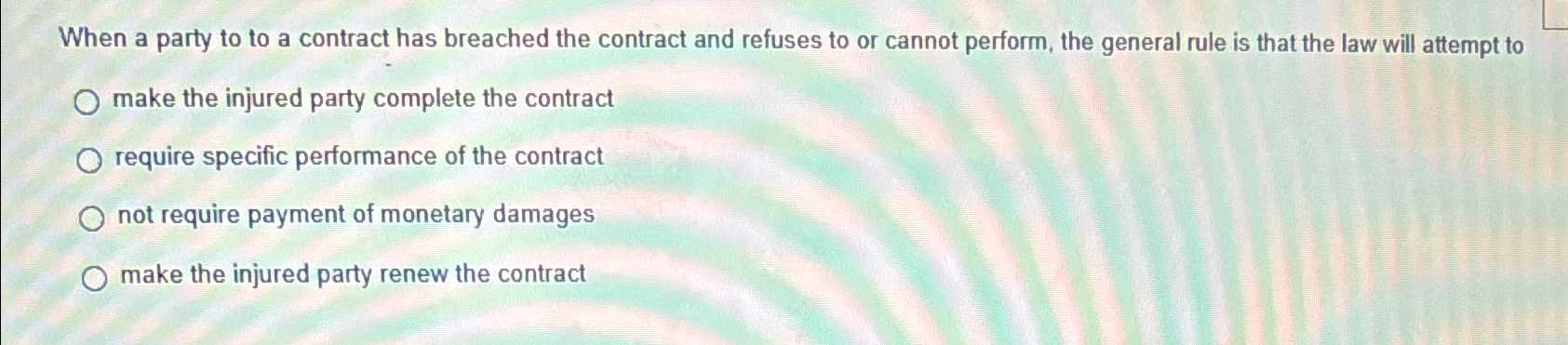  When a party to to a contract has breached the contract