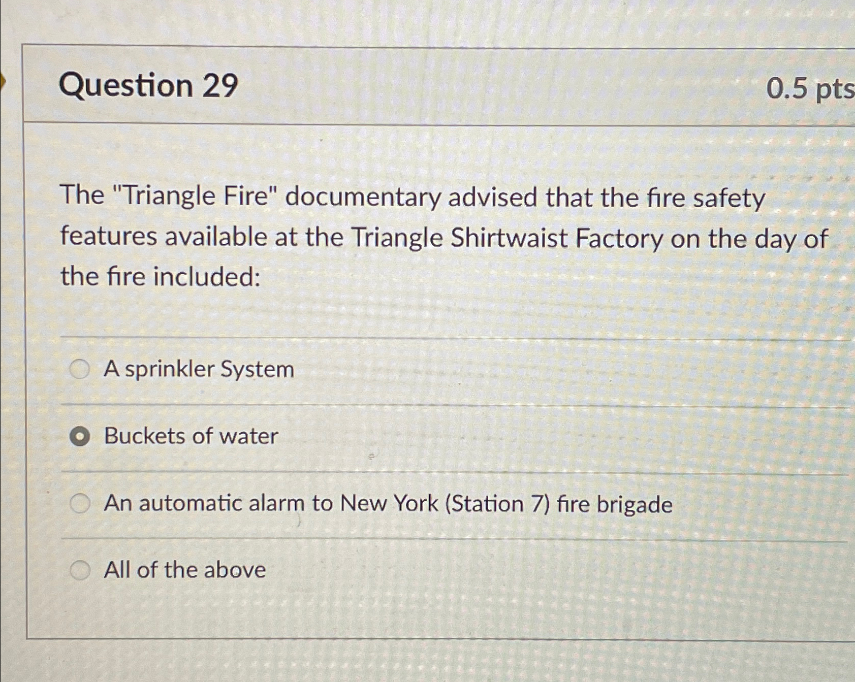  Question 29 0.5pts The "Triangle Fire" documentary advised that the fire