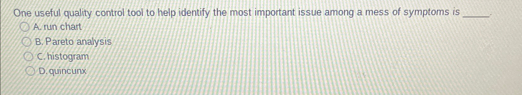  One useful quality control tool to help identify the most important