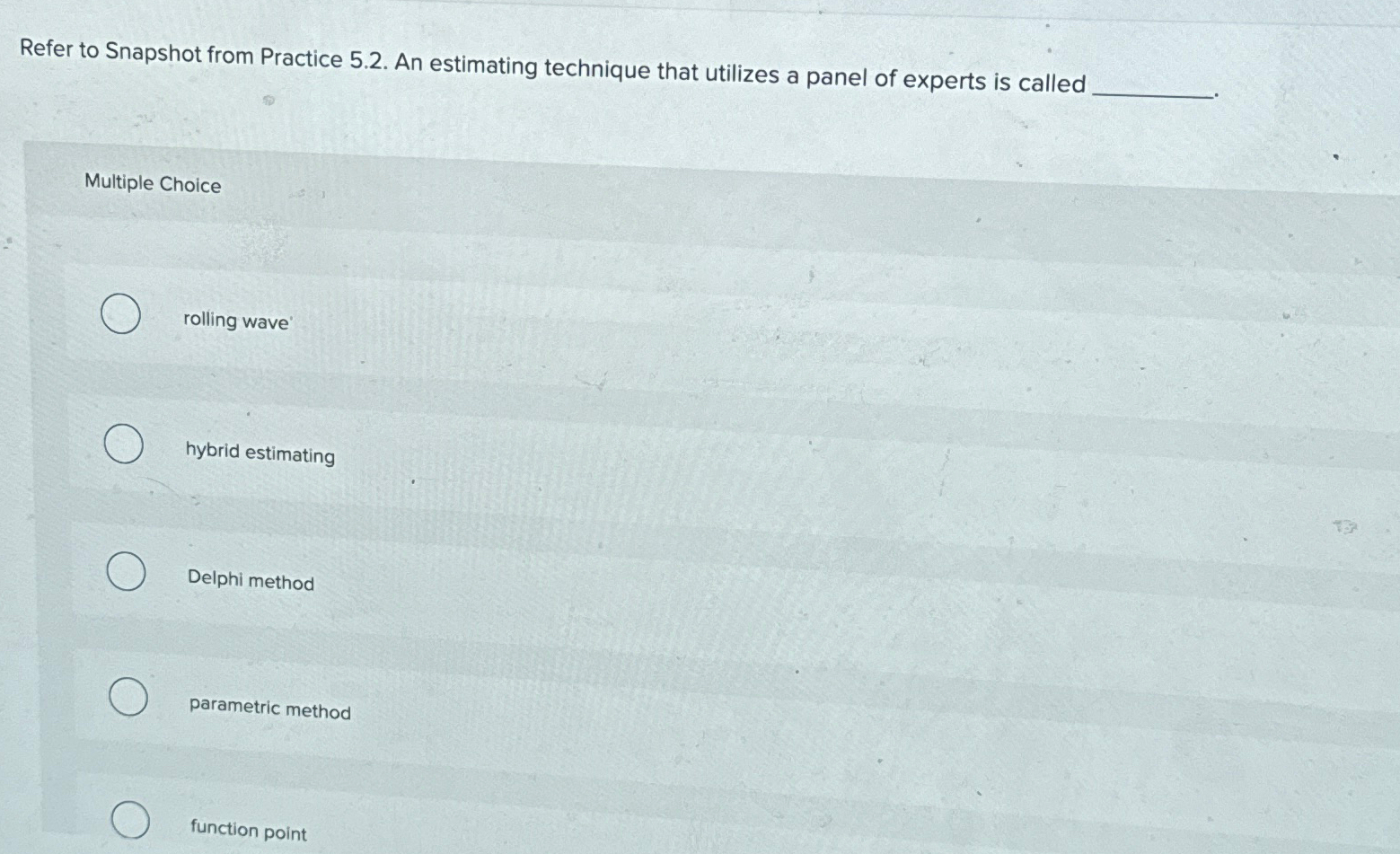  Refer to Snapshot from Practice 5.2. An estimating technique that utilizes