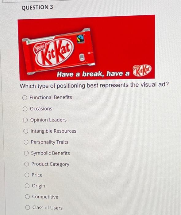 Please help QUESTION 3 Which type of positioning best represents the visual