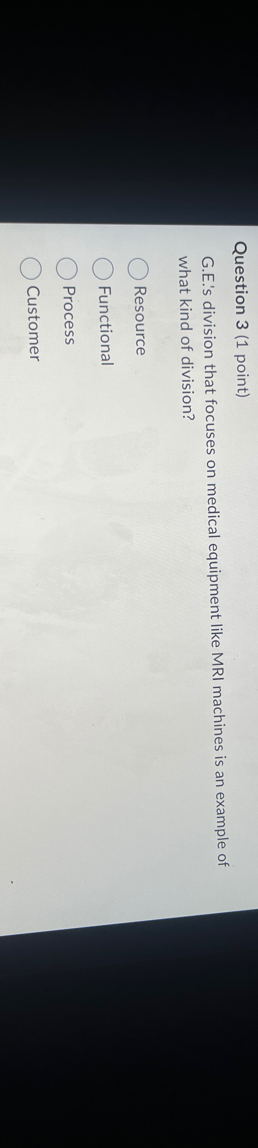  Question 3(1 point) G.E.'s division that focuses on medical equipment like