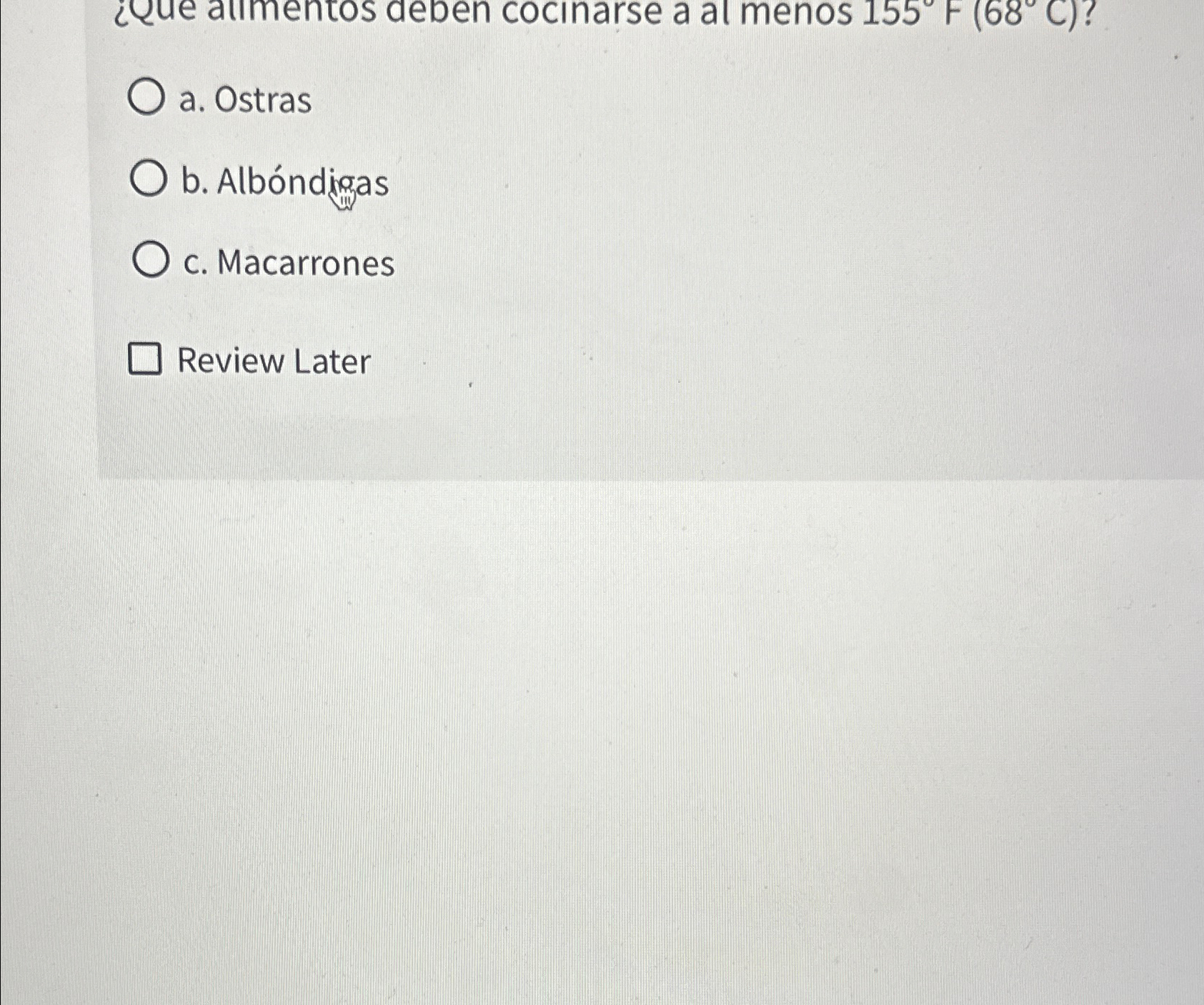  a. Ostras b. Albndigas c. Macarrones Review Later 