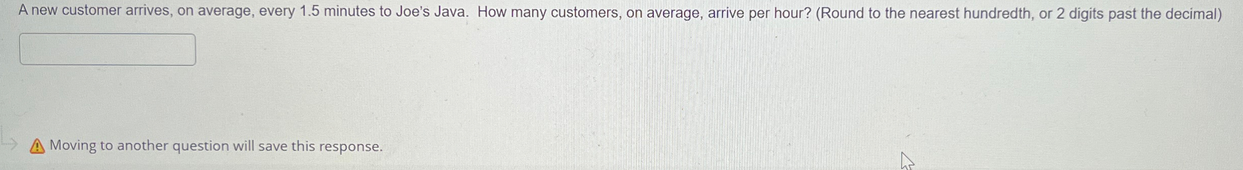  A new customer arrives, on average, every 1.5 minutes to Joe's