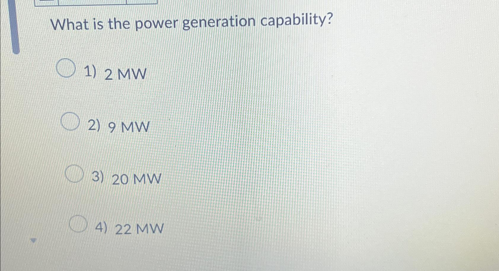  What is the power generation capability? 2MW 9MW 20MW 22MW 
