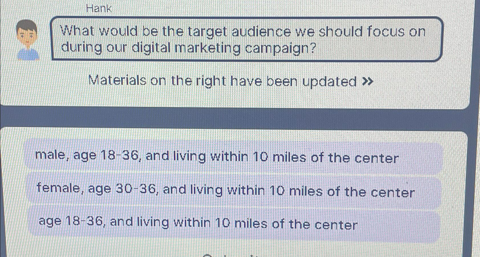  Hank What would be the target audience we should focus on