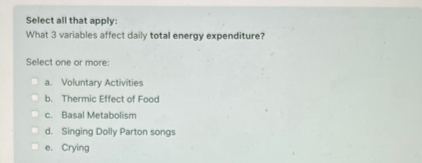  Select all that apply: What 3 variables affect daily total energy