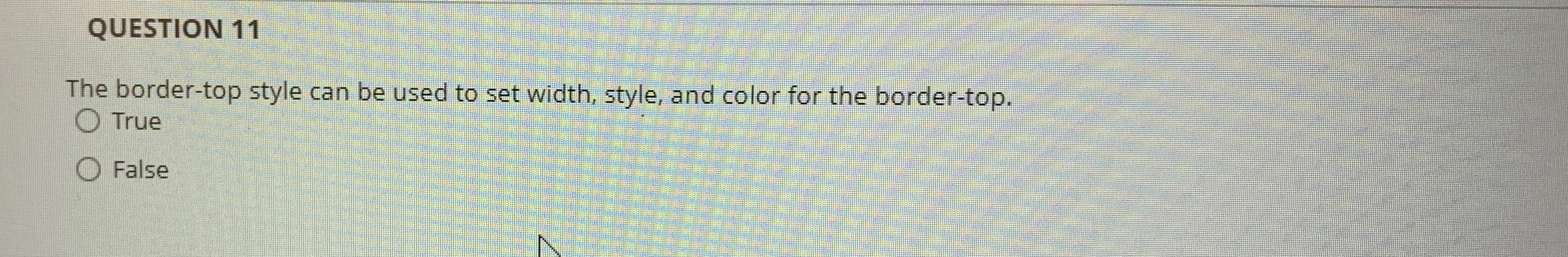  QUESTION 11 The border-top style can be used to set width,