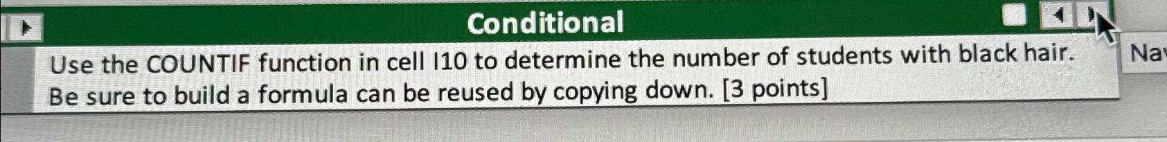  Conditional Use the COUNTIF function in cell 110 to determine the