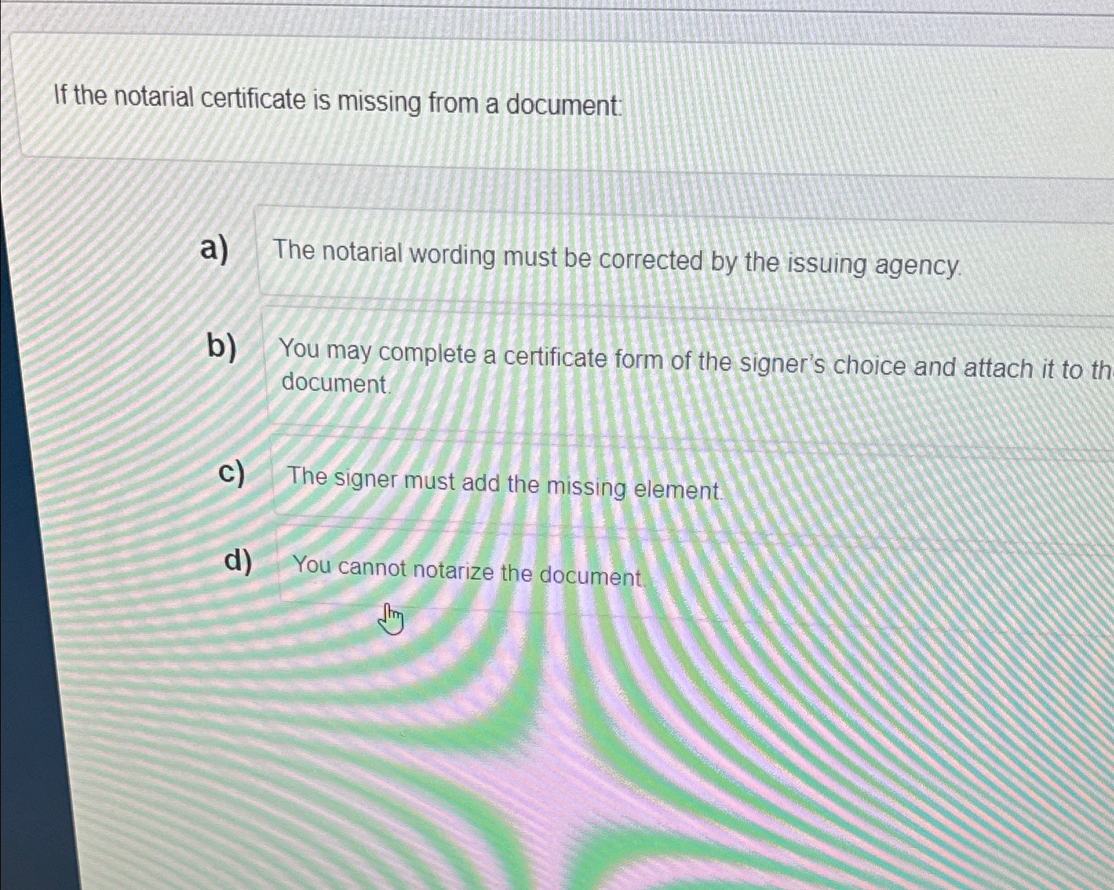  If the notarial certificate is missing from a document: a) The