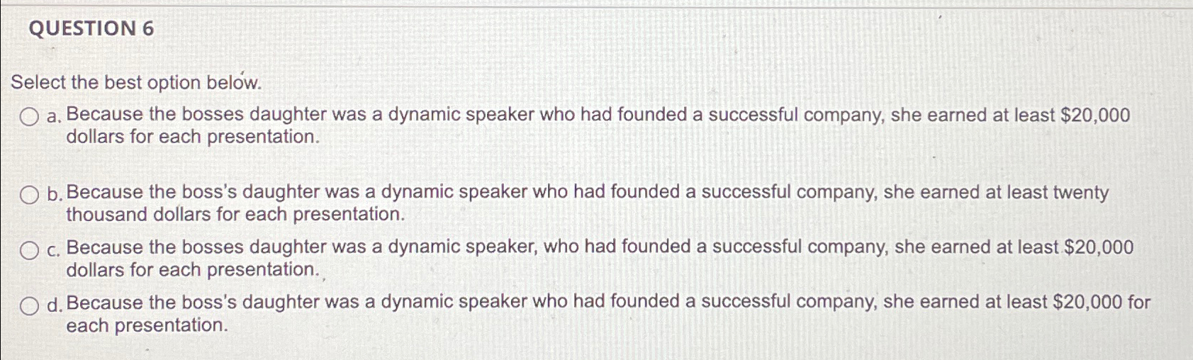  QUESTION 6 Select the best option below. a. Because the bosses