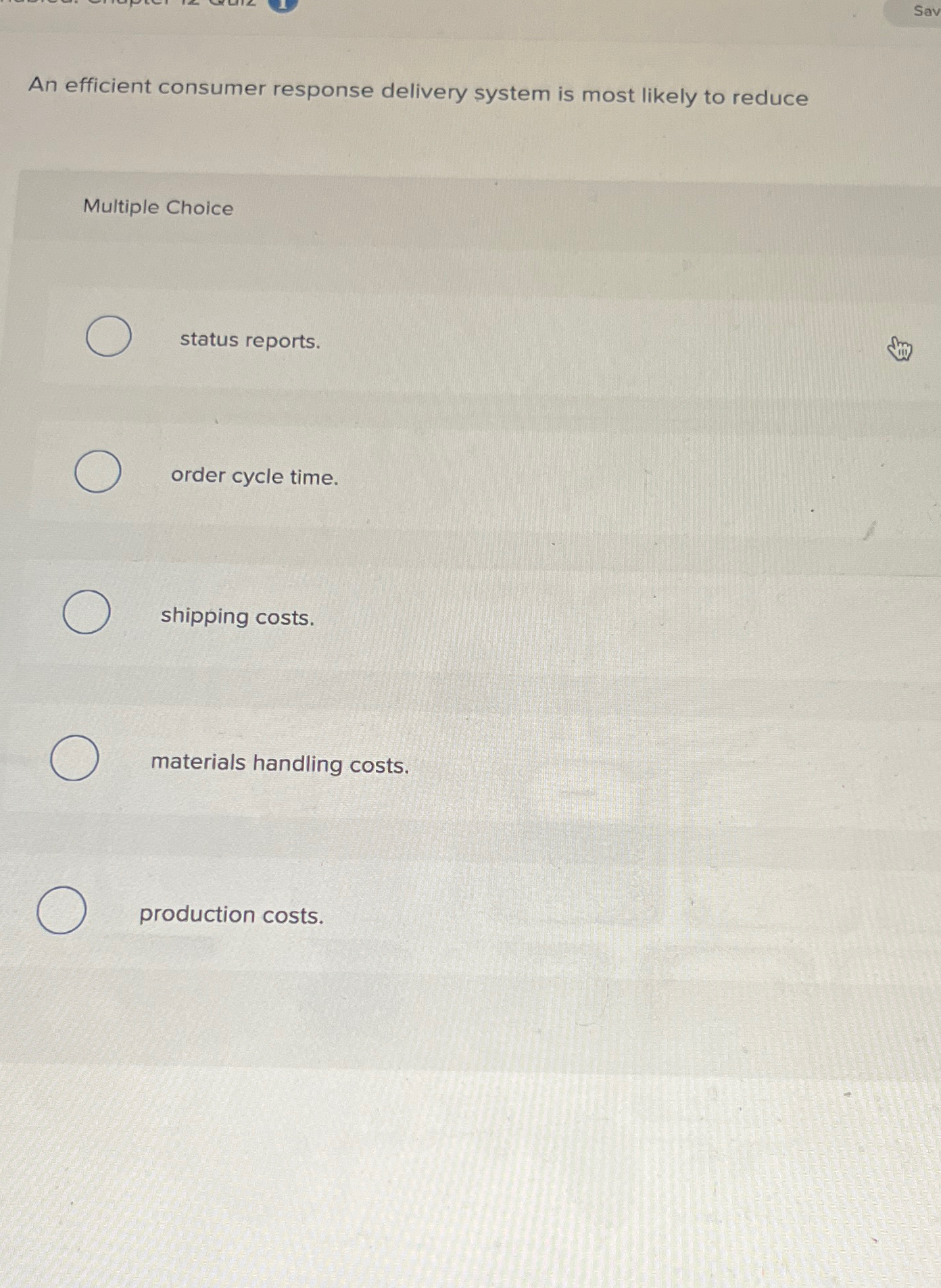  An efficient consumer response delivery system is most likely to reduce