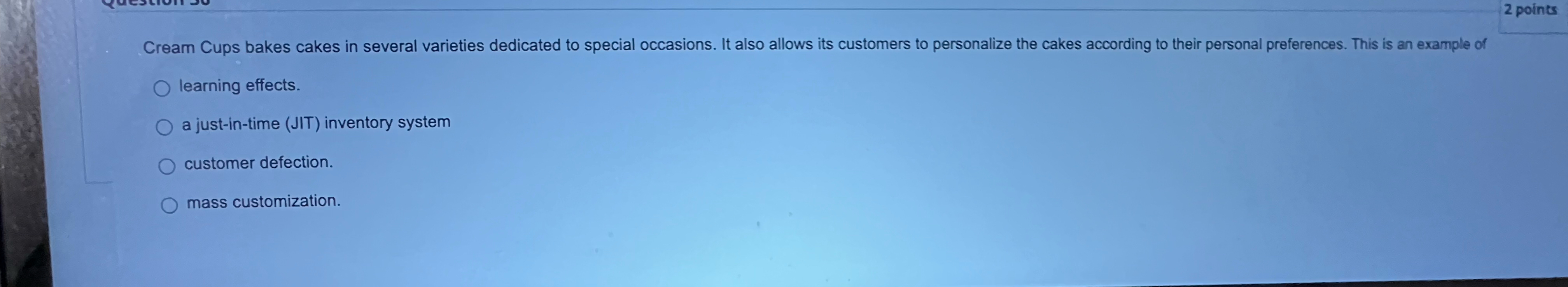  2 points learning effects. a just-in-time (JIT) inventory system customer defection.