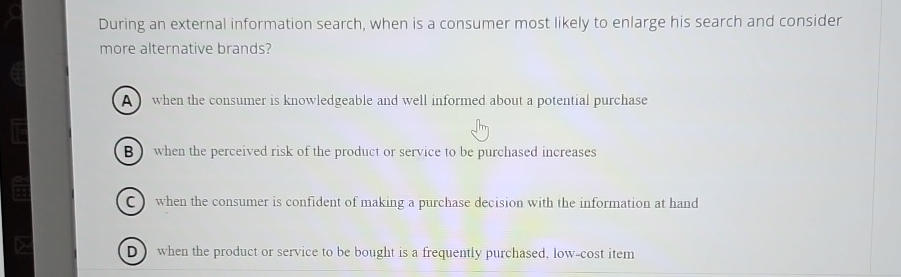  During an external information search, when is a consumer most likely