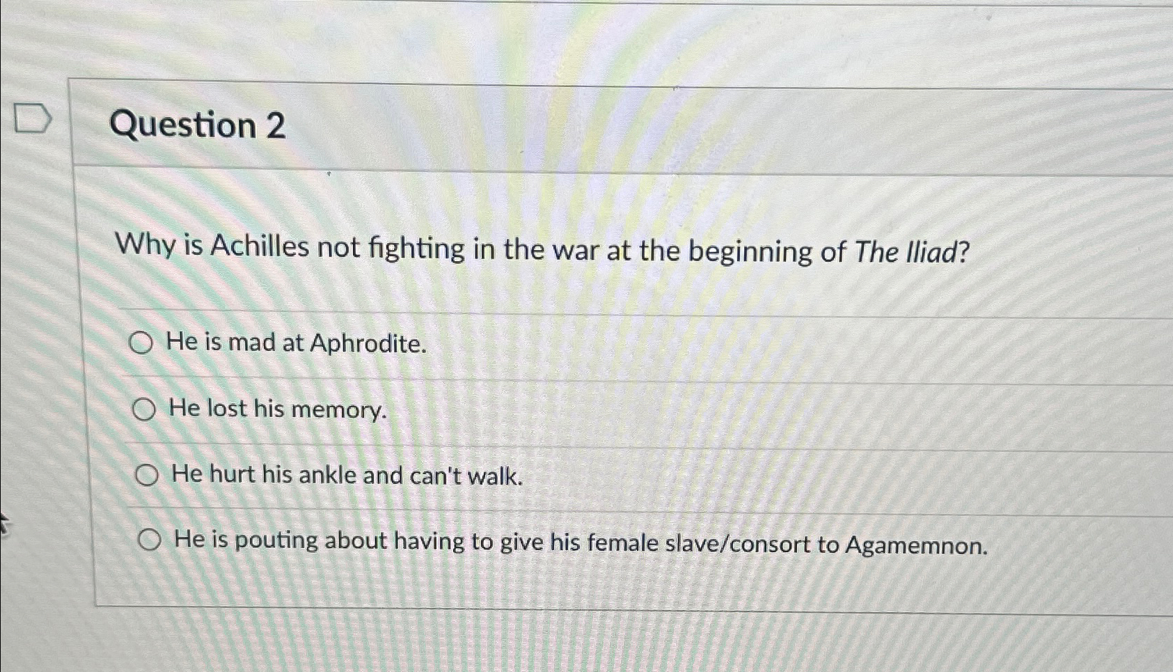  Question 2 Why is Achilles not fighting in the war at